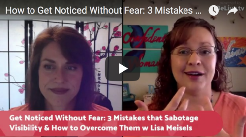 How to Get Noticed Without Fear: 3 Mistakes that Sabotage Visibility and How to Overcome Them with Lisa Meisels